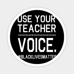 Use Your Teacher Voice Black Lives Matter Fighting Support Help Hope Father Summer July 4th Day Magnet